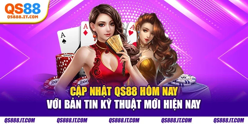 Cập Nhật QS88 Hôm Nay
