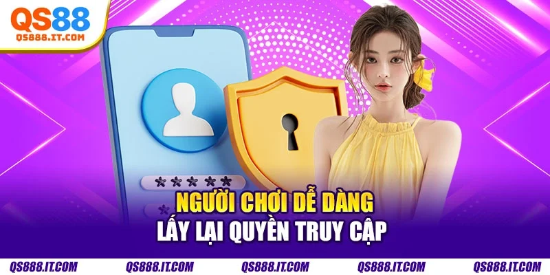 Người chơi dễ dàng lấy lại quyền truy cập 