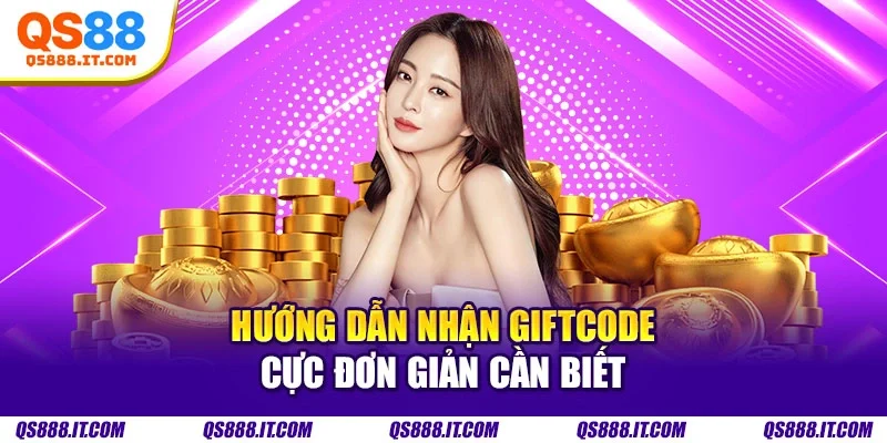 Hướng dẫn nhận giftcode cực đơn giản cần biết