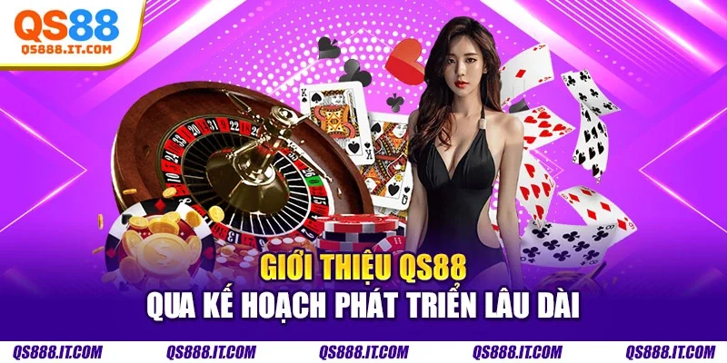 Giới thiệu QS88 qua kế hoạch phát triển lâu dài