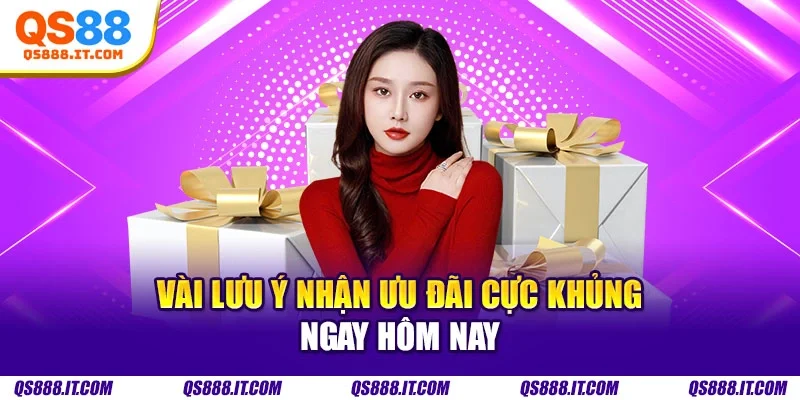 Vài lưu ý nhận ưu đãi cực khủng ngay hôm nay
