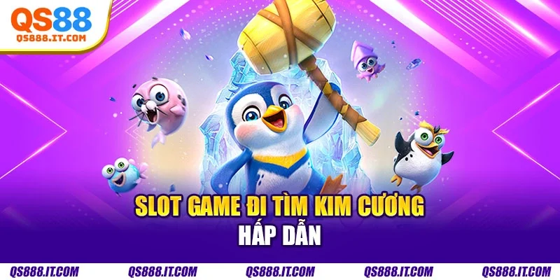 Slot game đi tìm kim cương hấp dẫn
