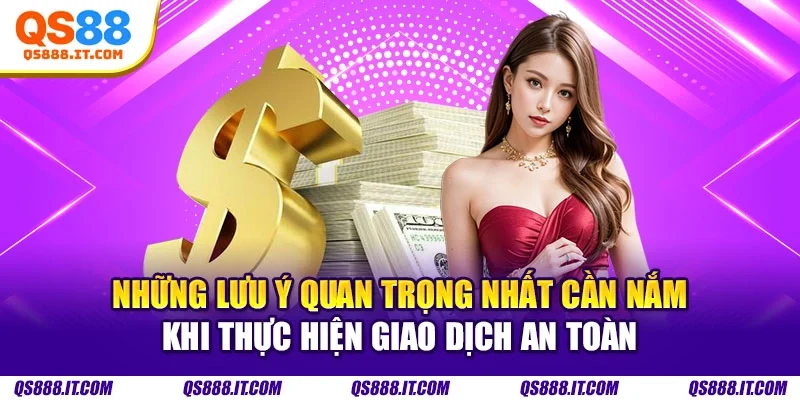 Những lưu ý quan trọng nhất cần nắm khi thực hiện giao dịch an toàn