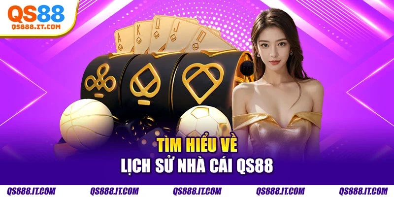 Tìm hiểu về lịch sử nhà cái Qs88