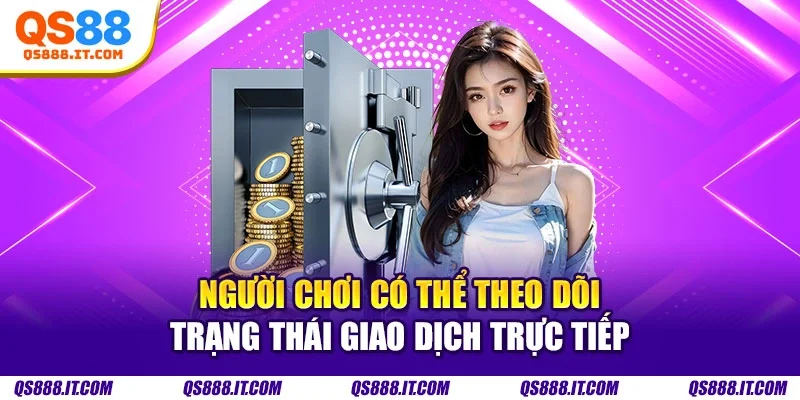 Người chơi có thể theo dõi trạng thái giao dịch trực tiếp